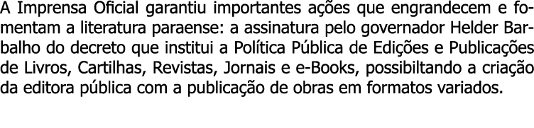 A Imprensa Oficial garantiu importantes ações que engrandecem e fomentam a literatura paraense: a assinatura pelo gov   